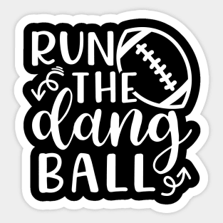 Run The Dang Ball Football Funny Sticker